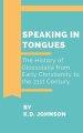 Speaking in Tongues: The History of Glossolalia from Early Christianity to the 21st Century