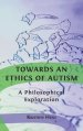 Towards an Ethics of Autism: A Philosophical Exploration