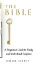 THE BIBLE:  A BEGINNER'S GUIDE TO STUDY AND UNDERSTAND SCRIPTURE