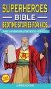 SUPERHEROES - BIBLE BEDTIME STORIES FOR KIDS (2nd Edition): Adventure Storybook! Heroic Characters Come to Life in Bible-Action Stories for Children