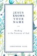 JESUS KNOWS YOUR NAME: Walking in the Presence of God