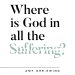 Where Is God in All the Suffering?