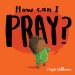 How Can I Pray?