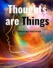 Thoughts are Things: How to Think in a Way that will Help you Succeed