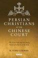 Persian Christians at the Chinese Court: The Xi'an Stele and the Early Medieval Church of the East