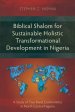 Biblical Shalom for Sustainable Holistic Transformational Development in Nigeria: A Study of Two Rural Communities in North Central Nigeria