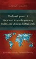 The Development of Vocational Stewardship among Indonesian Christian Professionals: Spiritual Formation for Marketplace Ministry