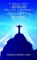 Walk With Jesus On His Journey To Calvary And Beyond