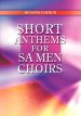 Short Anthems For Choirs - SA Men Choirs