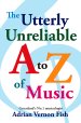 The Utterly Unreliable A to Z of Music