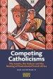 Competing Catholicisms: The Jesuits, the Vatican & the Making of Postcolonial French Africa