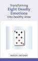 Transforming Eight Deadly Emotions into Healthy Ones