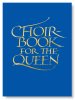 Choirbook for the Queen