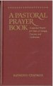 Pastoral Prayer Book: Prayers and Readings for the Times and Seasons of Life