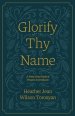 Glorify Thy Name: A Forty-Day Study of Prayers in Scripture