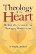 Theology of the Heart: The Role of Mysticism in the Theology of Martin Luther