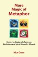 More Magic of Metaphor: Stories for Leaders, Influencers and Motivators