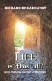 Life is this All?: a life changing journey of discovery