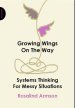 Growing Wings on the Way: Systems Thinking for Messy Situations