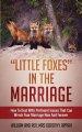 "LITTLE FOXES IN THE MARRIAGE: HOW TO DEAL WITH PERTINENT ISSUES THAT CAN WRECK YOUR MARRIAGE NOW AND FOREVER