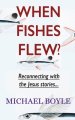 When Fishes Flew?: Reconnecting with the Jesus stories