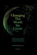 Changing The World We Create: Beyond climate crises, polarised societies and failed leadership