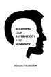 Regaining our authenticity and humanity: A 21st century philosophical challenge