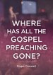 Where Has All The Gospel Preaching Gone?