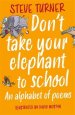 Don`t Take Your Elephant to School – An Alphabet of Poems