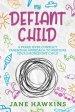 My Defiant Child: A Peace Over Conflict Parenting Approach to Nurture Your Disobedient Child.