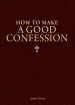 How to Make a Good Confession: A Pocket Guide to Reconciliation with God