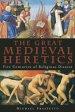 The Great Medieval Heretics: Five Centuries of Religious Dissent