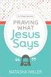 Praying What Jesus Says: A 31-Day Journey