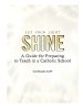 Let Your Light Shine: A Guide for Preparing to Teach in a Catholic School