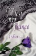 I've Lost My Fiance' I Share...