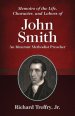 Memoirs of the Life, Character, and Labors of John Smith: An Itinerant Methodist Preacher