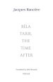 Bela Tarr, the Time After