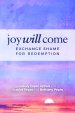 Joy Will Come: Exchange Shame for Redemption