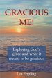 Gracious Me!: exploring God's grace and what it means to be gracious