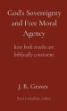 God's Sovereignty and Free Moral Agency: how both truths are biblically consistent