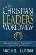 The Christian Leader's Worldview: A Framework for Successful Leadership and Living