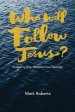 Who Will Follow Jesus?: Studies to Help Disciples Grow Stronger