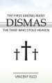 Dismas: The First Among Many: The Thief Who Stole Heaven