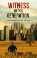 Witness To This Generation: Creation Evangelism for the Last Days