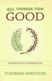 All Things for Good: An Exposition of Romans 8:28