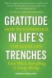 Gratitude in Life's Trenches: How to Experience the Good Life . . . Even When Everything Is Going Wrong