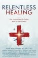 Relentless Healing: Your Practical Guide for Healing Based on God's Promises