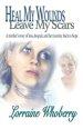 Heal My Wounds, Leave My Scars: A Mother's Story of  Loss, Despair, and Her Journey Back to Hope