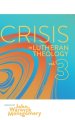 Crisis in Lutheran Theology, Vol. 3: The Validity and Relevance of Historic Lutheranism vs. Its Contemporary Rivals