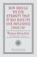 How Should We Eye Eternity that It May Have Its Due Influence Upon Us?